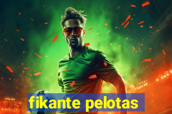 fikante pelotas